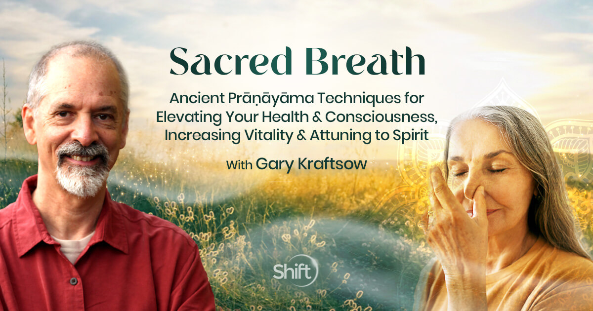 Sacred Breath with Gary Kraftsow | The Shift Network