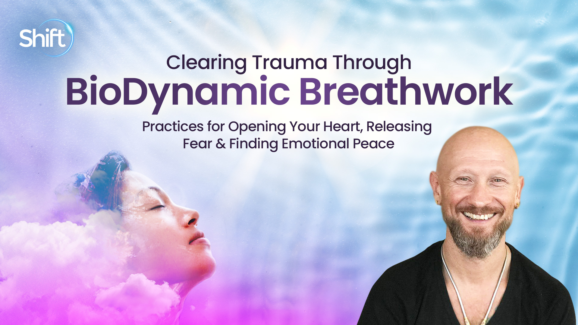 Clearing Trauma Through BioDynamic Breathwork | The Shift Network