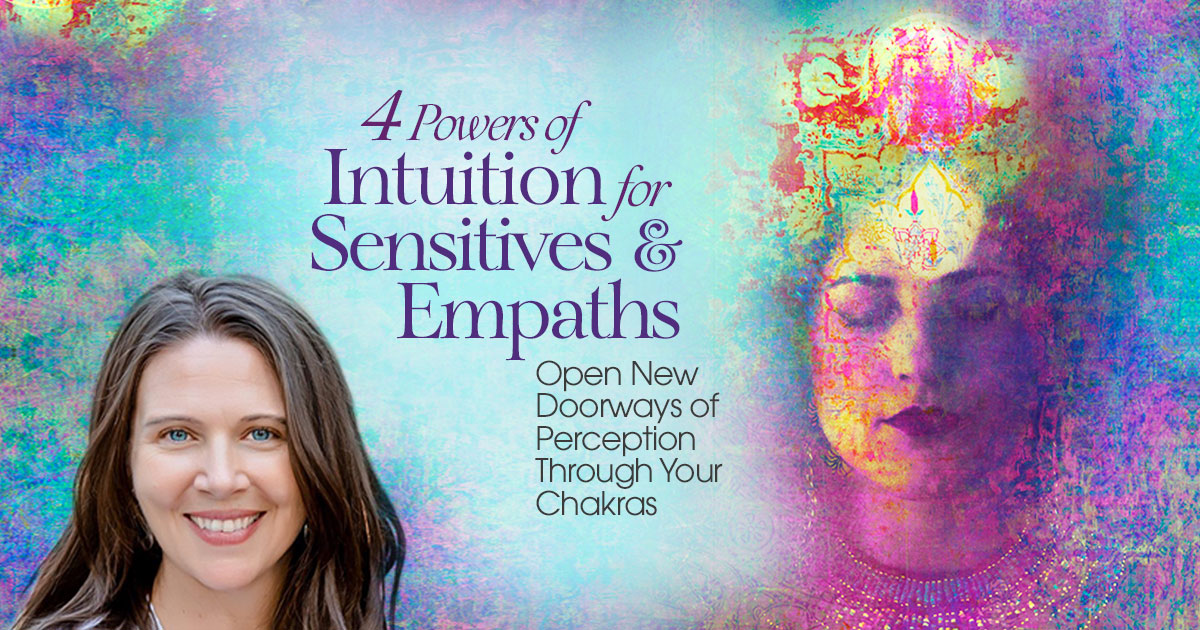 4 Powers of Intuition for Sensitives & Empaths | The Shift Network