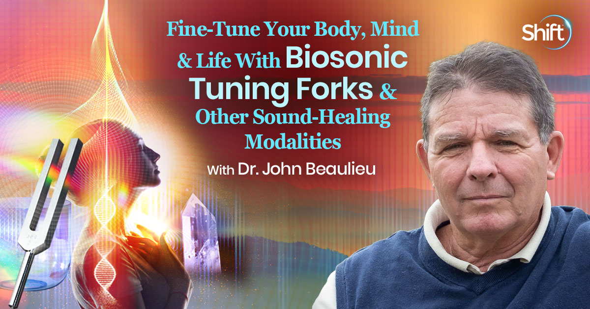 Finely Tuned to Perfection with Dr. John Beaulieu, ND, PhD | The Shift ...