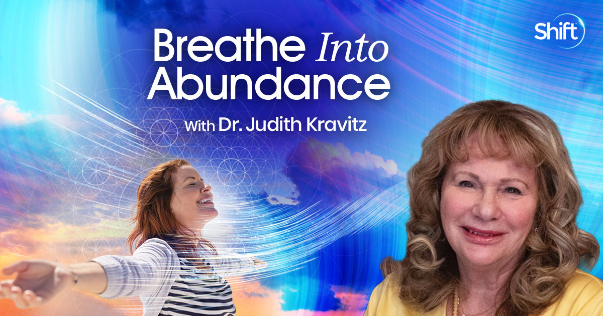 Breathe Into Abundance With Dr. Judith Kravitz | The Shift Network