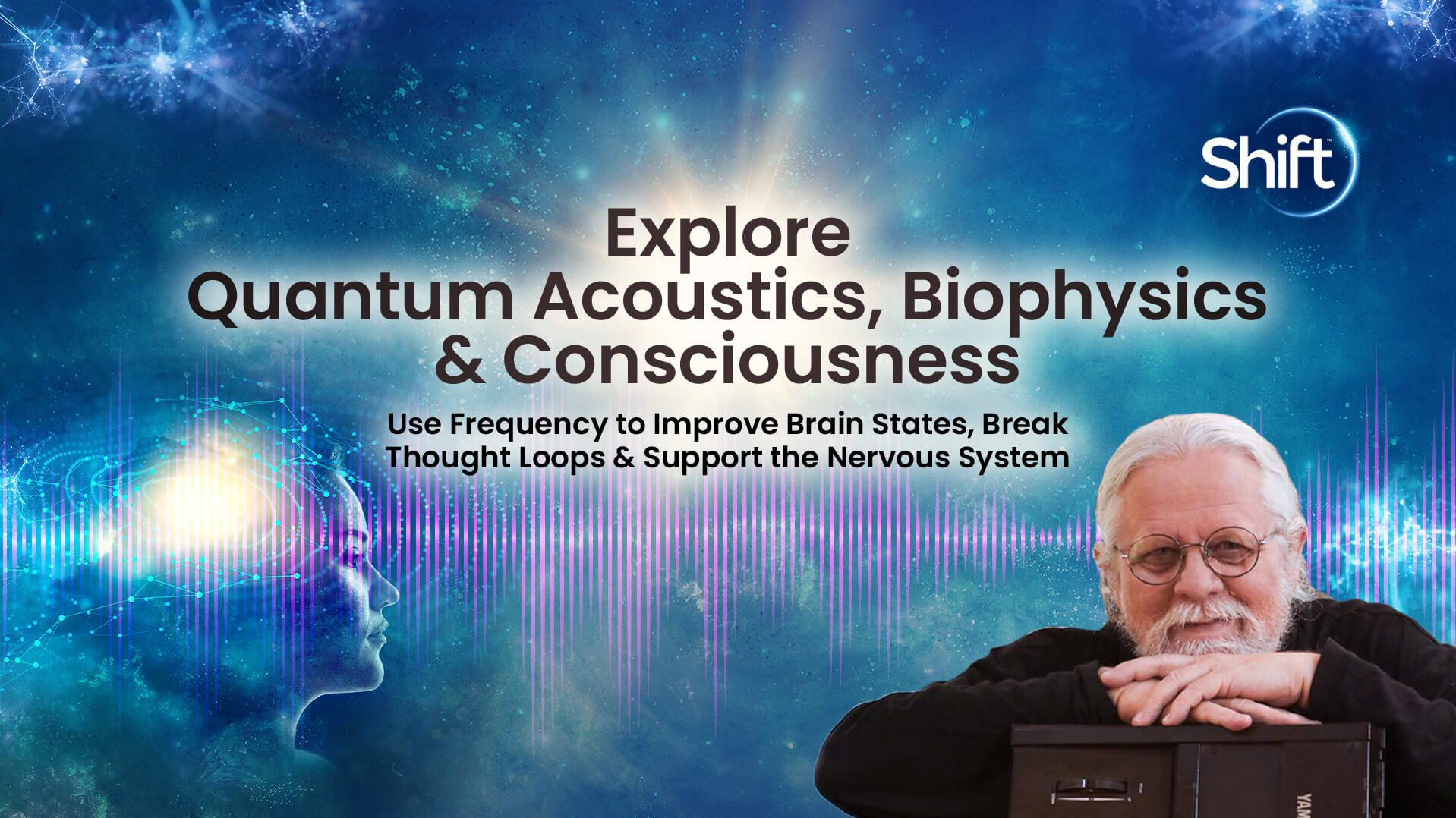 Explore Quantum Acoustics, Biophysics & Consciousness | The Shift Network