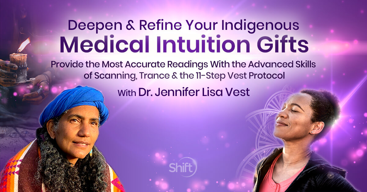 Deepen & Refine Your Indigenous Medical Intuition Gifts With Jennifer Lisa  Vest