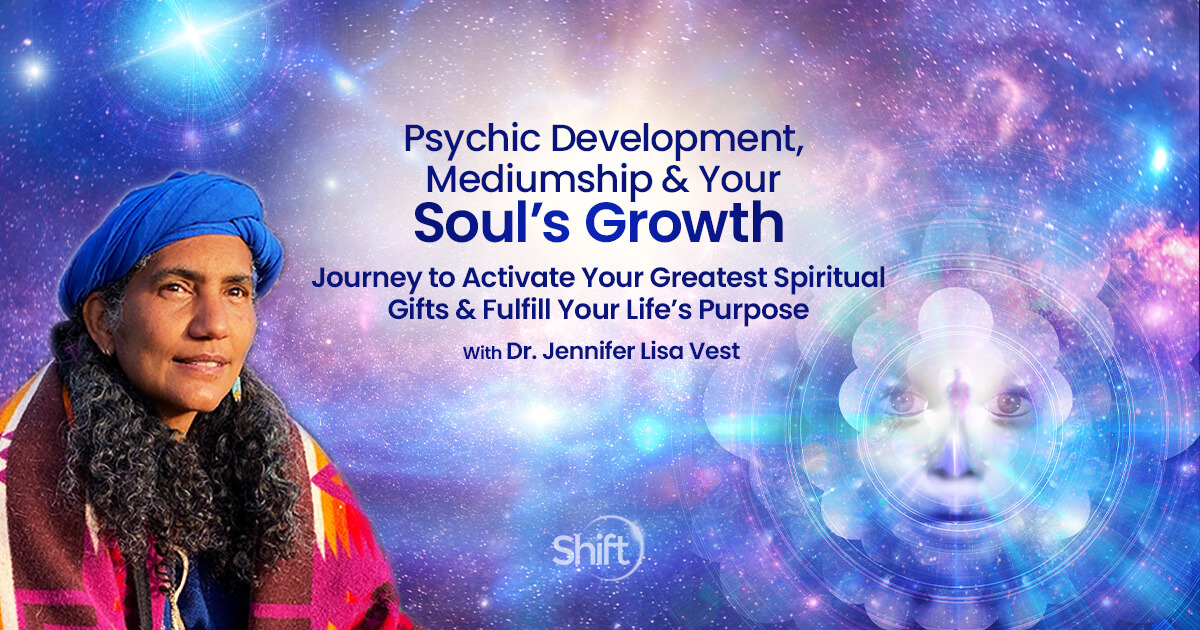 Psychic Development, Mediumship & Your Soul's Growth with Dr. Jennifer Lisa Vest | The Shift Network