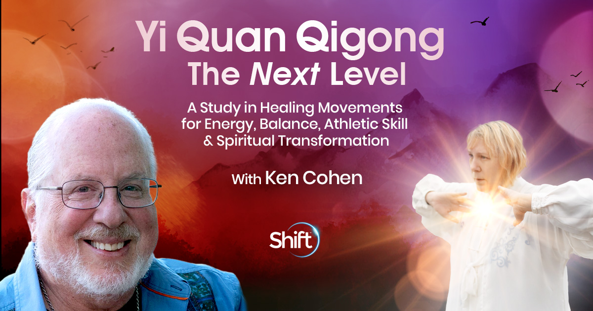 Yi Quan Qigong — The Next Level With Ken Cohen | The Shift Network