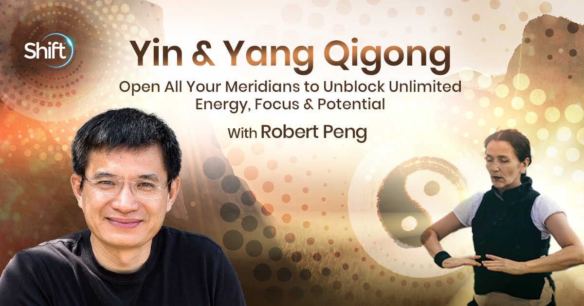 Yin & Yang Qigong With Robert Peng | The Shift Network