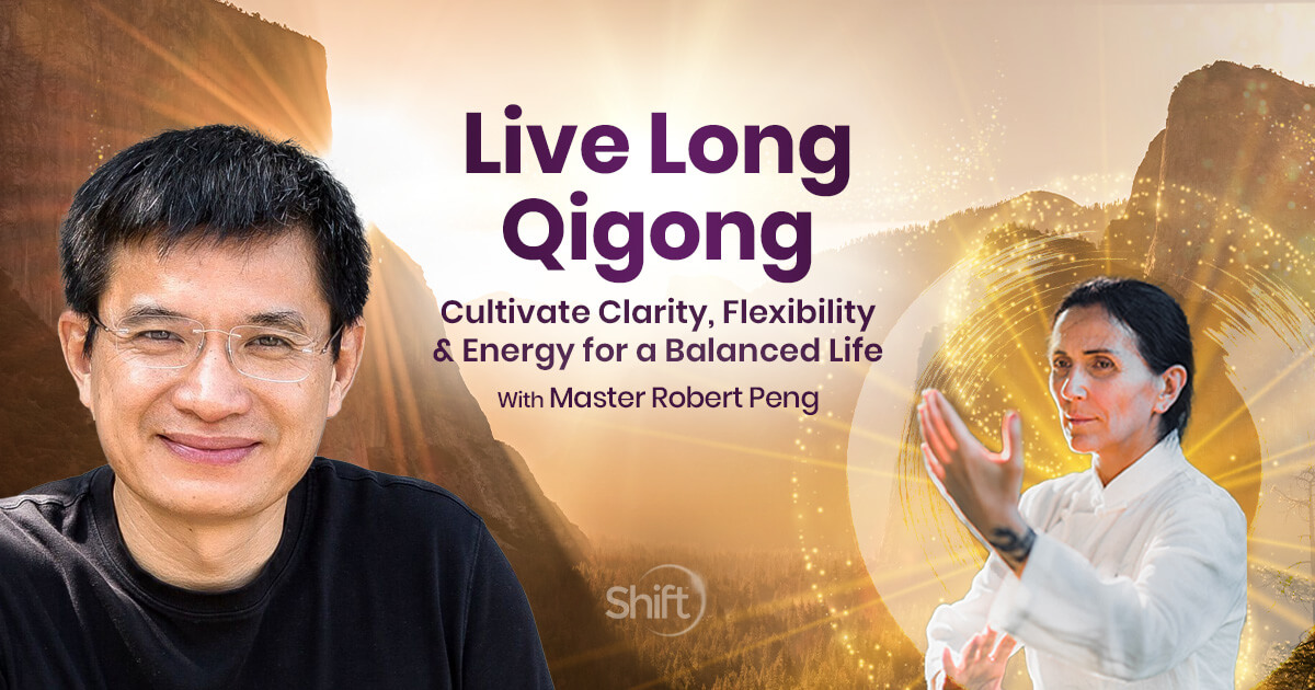 Live Long Qigong with Robert Peng | The Shift Network