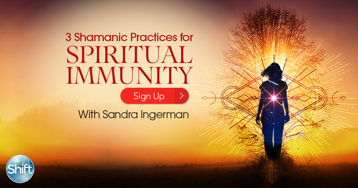 3 Shamanic Practices For Spiritual Immunity | The Shift Network