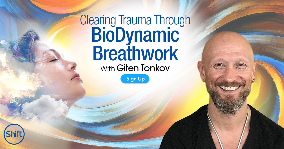 Clearing Trauma Through BioDynamic Breathwork | The Shift Network