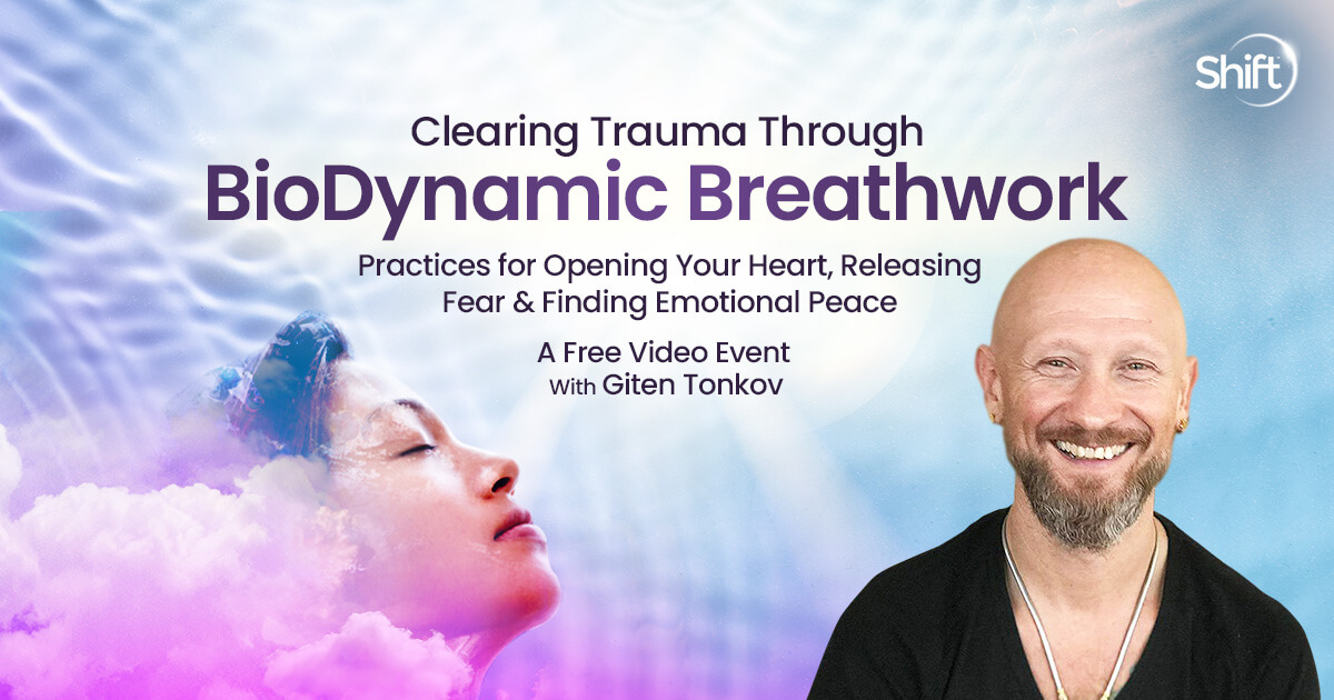 Clearing Trauma Through BioDynamic Breathwork | The Shift Network